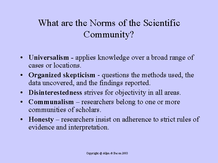 What are the Norms of the Scientific Community? • Universalism - applies knowledge over