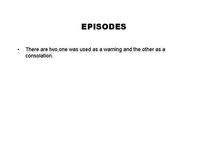 EPISODES • There are two, one was used as a warning and the other