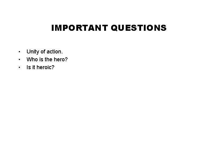 IMPORTANT QUESTIONS • • • Unity of action. Who is the hero? Is it