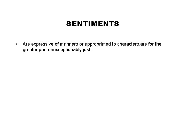 SENTIMENTS • Are expressive of manners or appropriated to characters, are for the greater