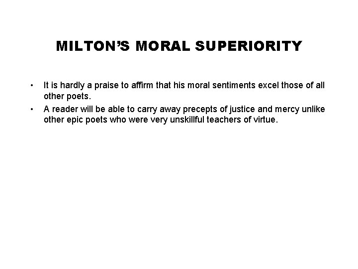 MILTON’S MORAL SUPERIORITY • • It is hardly a praise to affirm that his