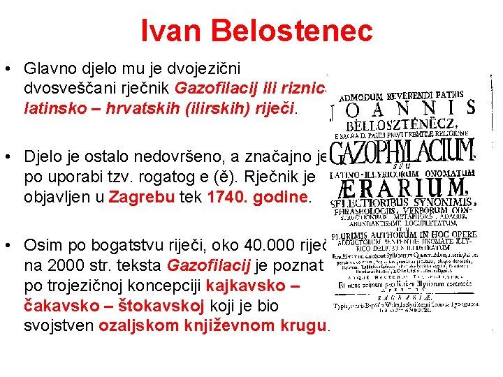 Ivan Belostenec • Glavno djelo mu je dvojezični dvosveščani rječnik Gazofilacij ili riznica latinsko