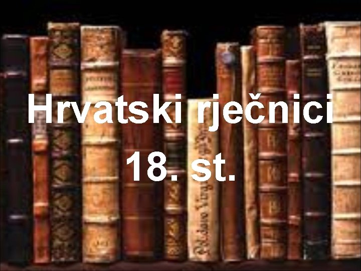 Hrvatski rječnici 18. st. 