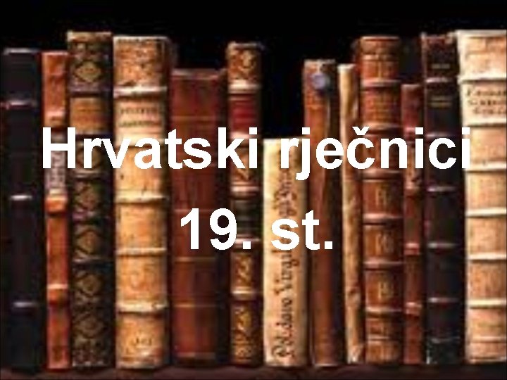 Hrvatski rječnici 19. st. 