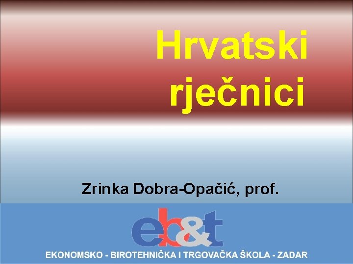 Hrvatski rječnici Zrinka Dobra-Opačić, prof. 