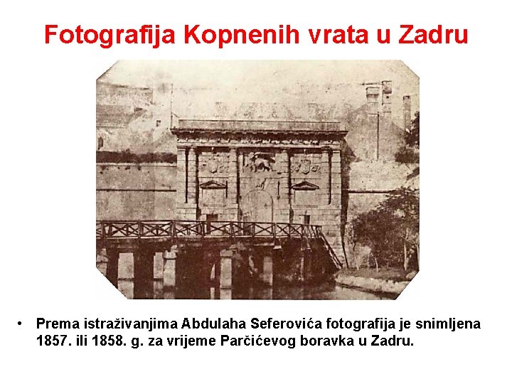 Fotografija Kopnenih vrata u Zadru • Prema istraživanjima Abdulaha Seferovića fotografija je snimljena 1857.