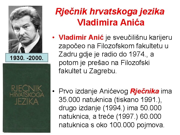 Rječnik hrvatskoga jezika Vladimira Anića 1930. -2000. • Vladimir Anić je sveučilišnu karijeru započeo