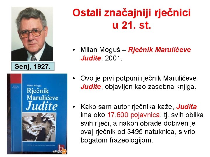 Ostali značajniji rječnici u 21. st. • Milan Moguš – Rječnik Marulićeve Judite, 2001.