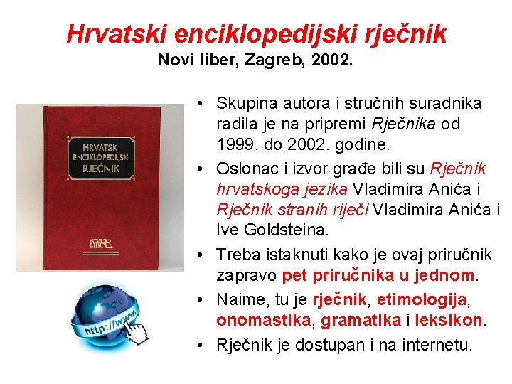 Hrvatski enciklopedijski rječnik Novi liber, Zagreb, 2002. • Skupina autora i stručnih suradnika radila