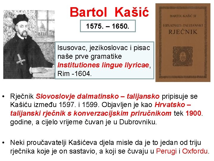 Bartol Kašić 1575. – 1650. Isusovac, jezikoslovac i pisac naše prve gramatike Institutiones lingue