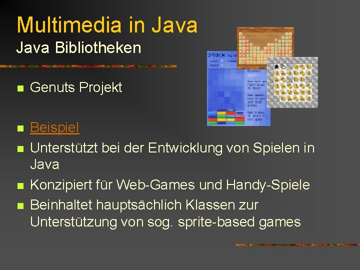 Multimedia in Java Bibliotheken n Genuts Projekt n Beispiel Unterstützt bei der Entwicklung von Multimedia in Java Bibliotheken n Genuts Projekt n Beispiel Unterstützt bei der Entwicklung von