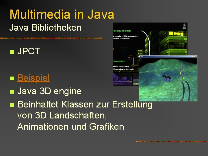 Multimedia in Java Bibliotheken n JPCT n Beispiel Java 3 D engine Beinhaltet Klassen Multimedia in Java Bibliotheken n JPCT n Beispiel Java 3 D engine Beinhaltet Klassen