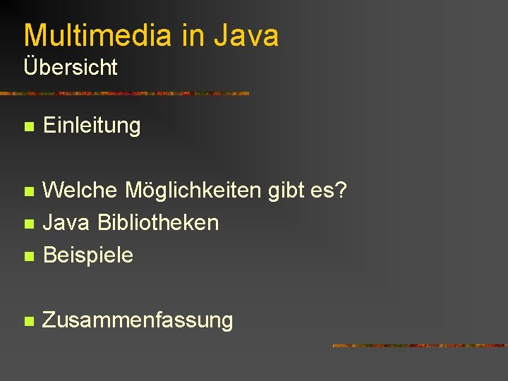 Multimedia in Java Übersicht n Einleitung n n Welche Möglichkeiten gibt es? Java Bibliotheken Multimedia in Java Übersicht n Einleitung n n Welche Möglichkeiten gibt es? Java Bibliotheken