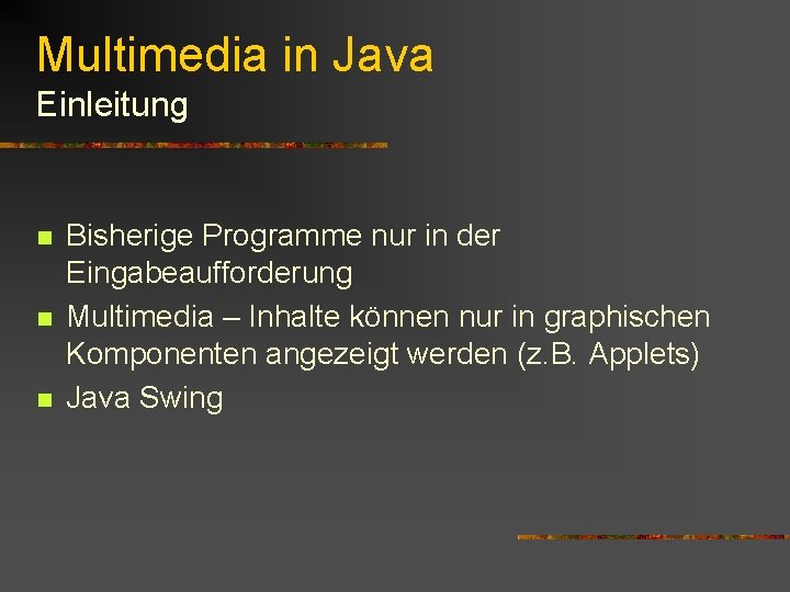 Multimedia in Java Einleitung n n n Bisherige Programme nur in der Eingabeaufforderung Multimedia Multimedia in Java Einleitung n n n Bisherige Programme nur in der Eingabeaufforderung Multimedia