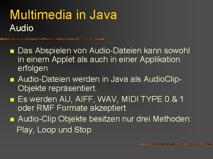 Multimedia in Java Audio Das Abspielen von Audio-Dateien kann sowohl in einem Applet als Multimedia in Java Audio Das Abspielen von Audio-Dateien kann sowohl in einem Applet als