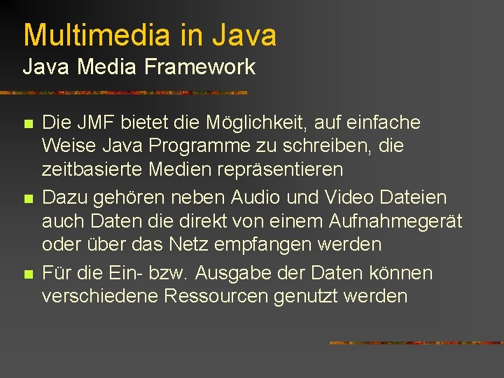 Multimedia in Java Media Framework n n n Die JMF bietet die Möglichkeit, auf Multimedia in Java Media Framework n n n Die JMF bietet die Möglichkeit, auf