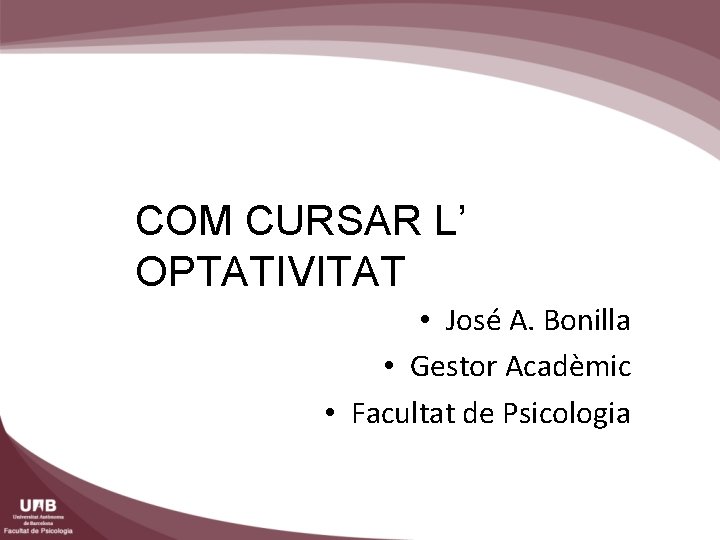 COM CURSAR L’ OPTATIVITAT • José A. Bonilla • Gestor Acadèmic • Facultat de