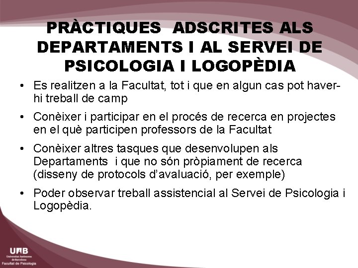 PRÀCTIQUES ADSCRITES ALS DEPARTAMENTS I AL SERVEI DE PSICOLOGIA I LOGOPÈDIA • Es realitzen