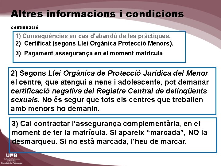 Altres informacions i condicions continuació 1) Conseqüències en cas d'abandó de les pràctiques. 2)