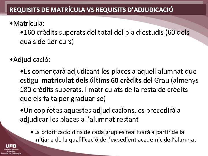 REQUISITS DE MATRÍCULA VS REQUISITS D’ADJUDICACIÓ • Matrícula: • 160 crèdits superats del total