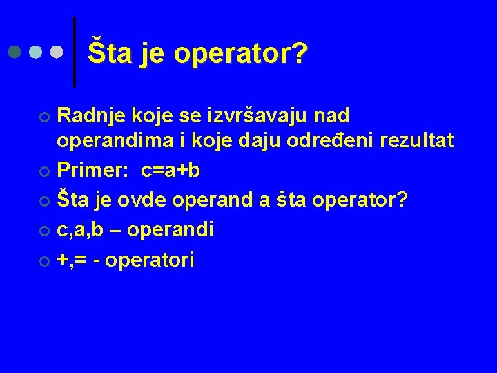 Šta je operator? Radnje koje se izvršavaju nad operandima i koje daju određeni rezultat