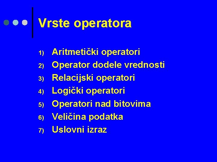 Vrste operatora 1) 2) 3) 4) 5) 6) 7) Aritmetički operatori Operator dodele vrednosti