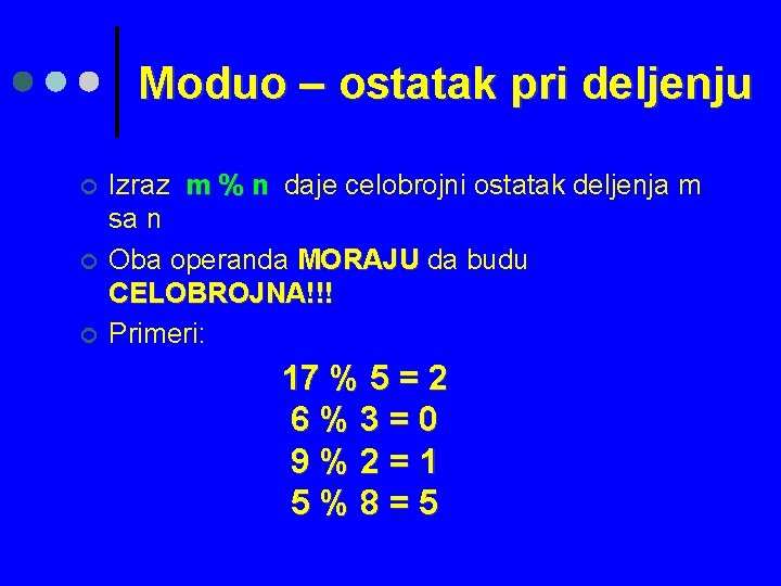 Moduo – ostatak pri deljenju ¢ ¢ ¢ Izraz m % n daje celobrojni