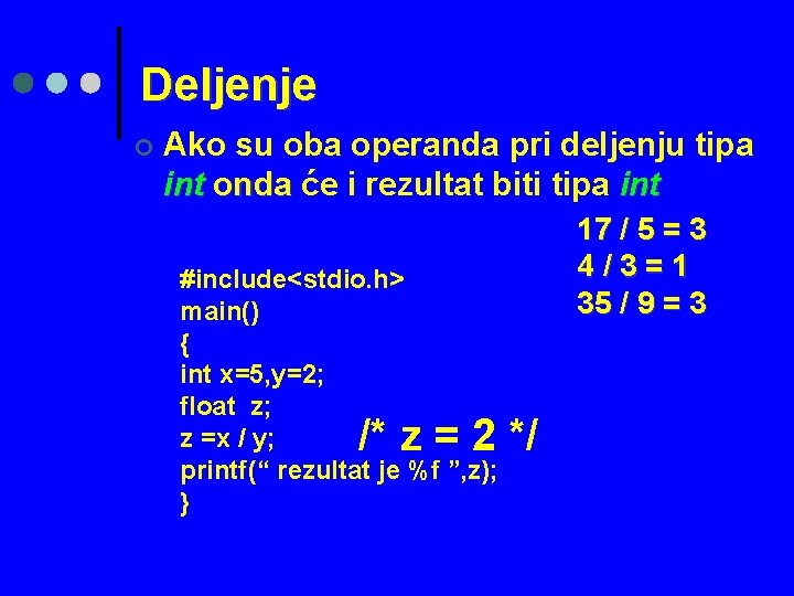 Deljenje ¢ Ako su oba operanda pri deljenju tipa int onda će i rezultat