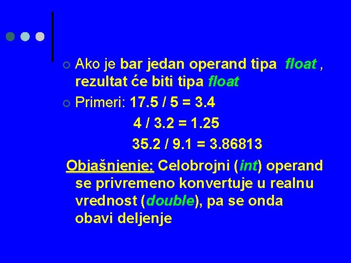 Ako je bar jedan operand tipa float , rezultat će biti tipa float ¢