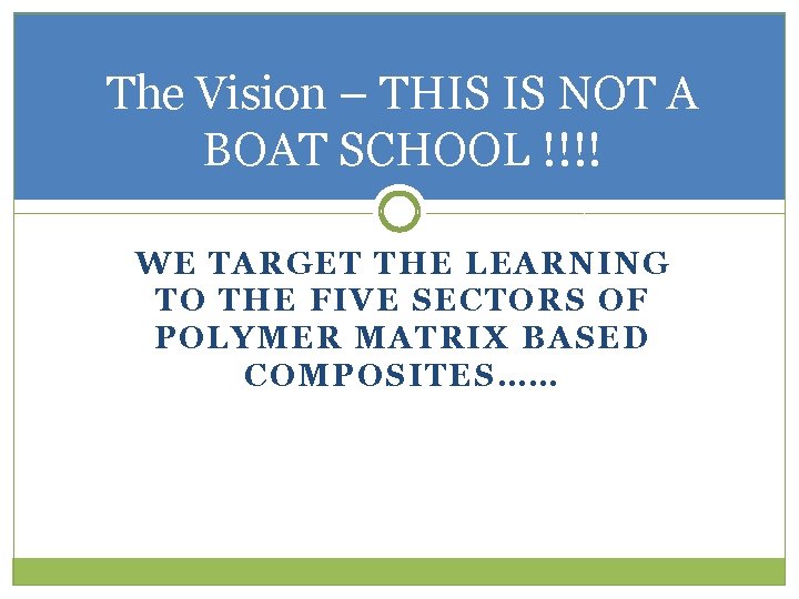 The Vision – THIS IS NOT A BOAT SCHOOL !!!! WE TARGET THE LEARNING