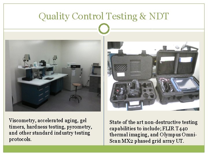 Quality Control Testing & NDT Viscometry, accelerated aging, gel timers, hardness testing, pyrometry, and