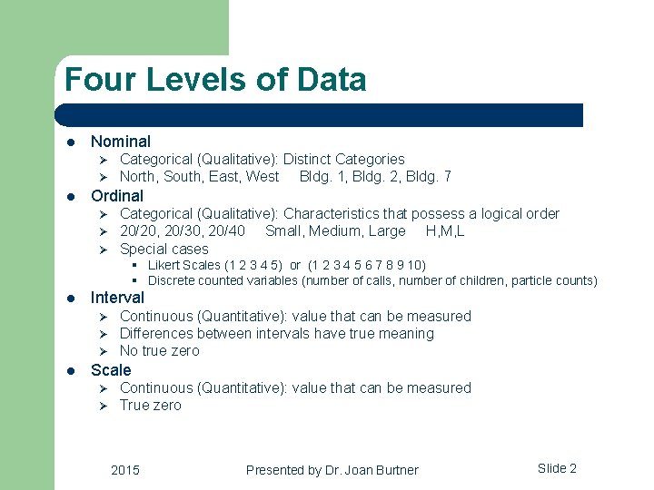 Four Levels of Data l Nominal Ø Ø l Categorical (Qualitative): Distinct Categories North,