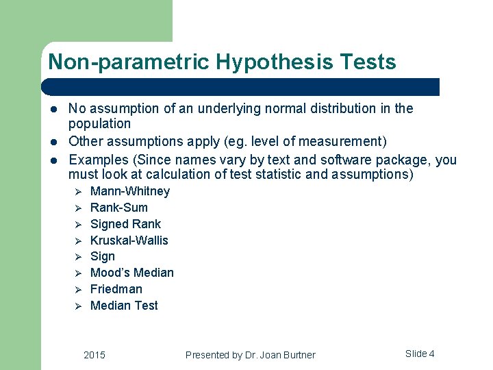 Non-parametric Hypothesis Tests l l l No assumption of an underlying normal distribution in