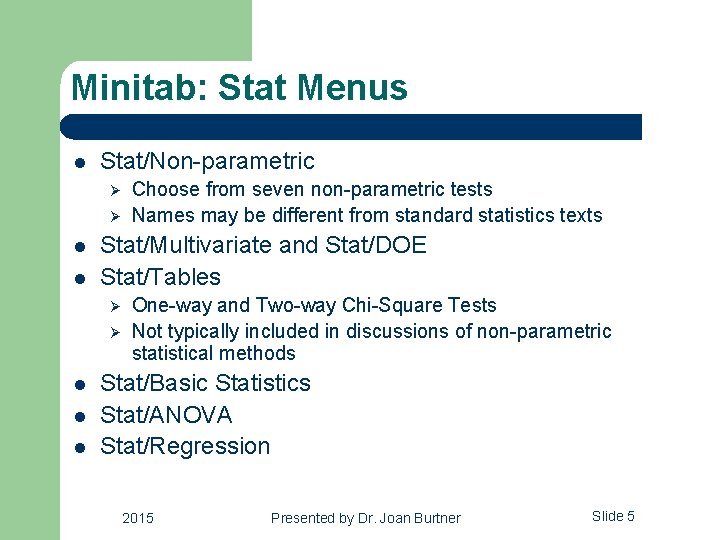 Minitab: Stat Menus l Stat/Non-parametric Ø Ø l l Stat/Multivariate and Stat/DOE Stat/Tables Ø