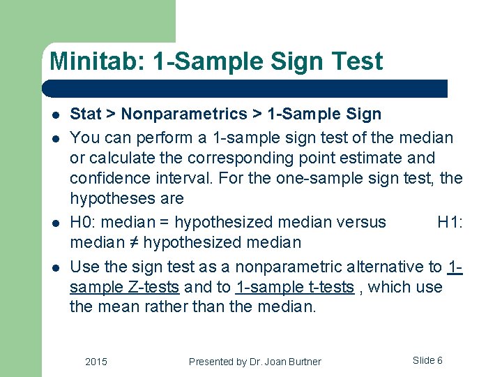 Minitab: 1 -Sample Sign Test l l Stat > Nonparametrics > 1 -Sample Sign