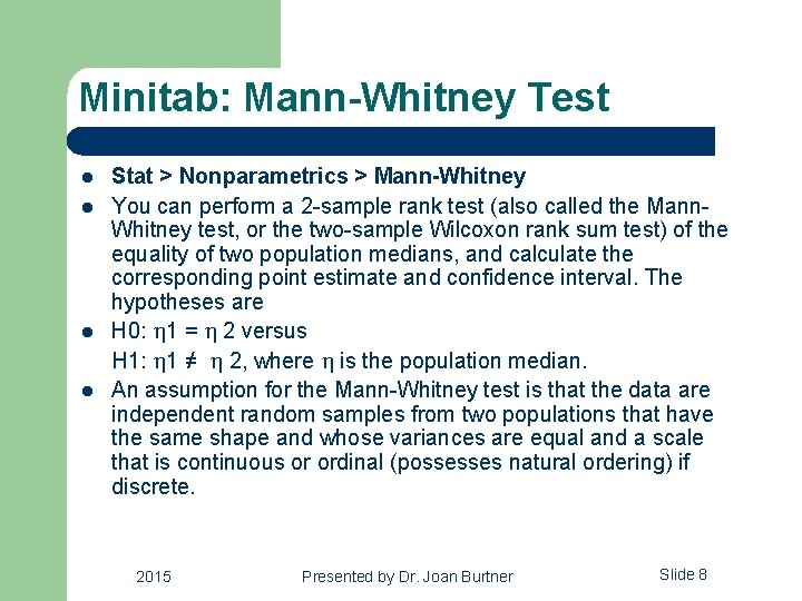 Minitab: Mann-Whitney Test l l Stat > Nonparametrics > Mann-Whitney You can perform a