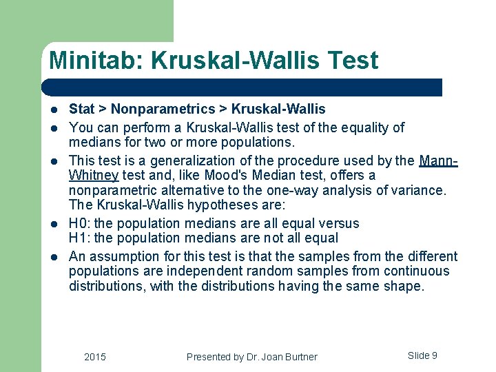Minitab: Kruskal-Wallis Test l l l Stat > Nonparametrics > Kruskal-Wallis You can perform