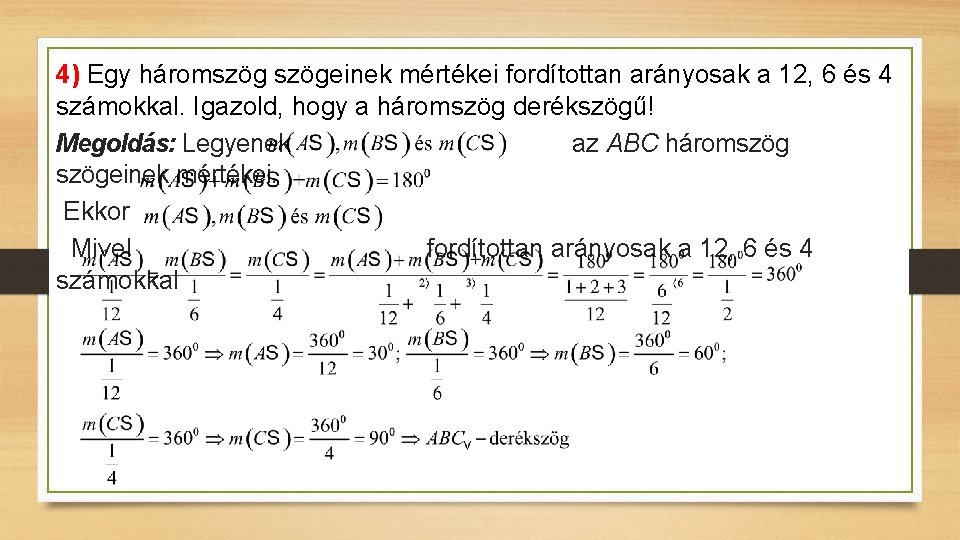 4) Egy háromszögeinek mértékei fordítottan arányosak a 12, 6 és 4 számokkal. Igazold, hogy