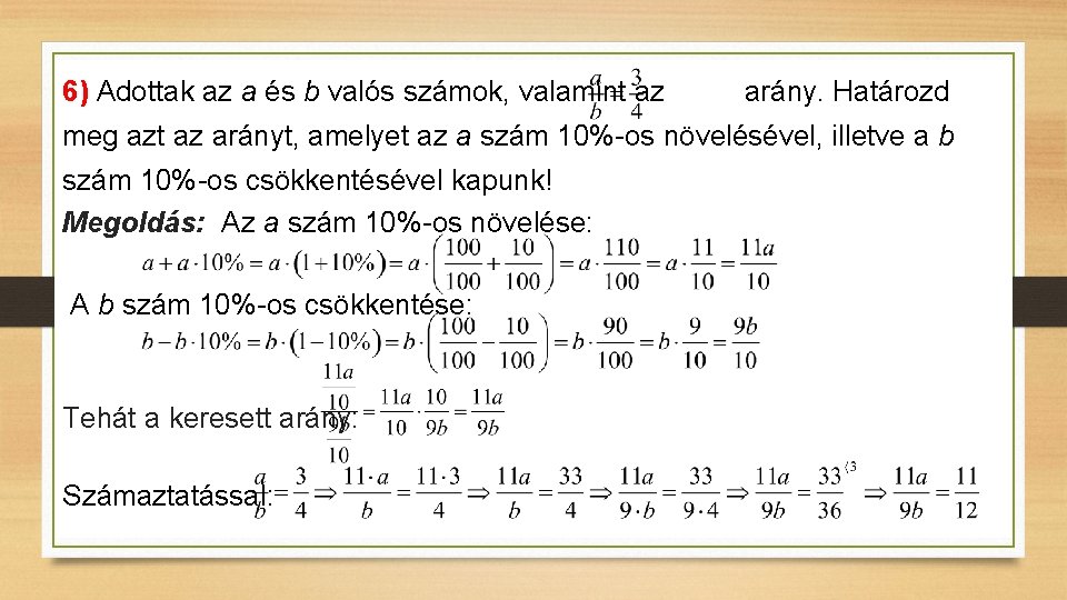 6) Adottak az a és b valós számok, valamint az arány. Határozd meg azt