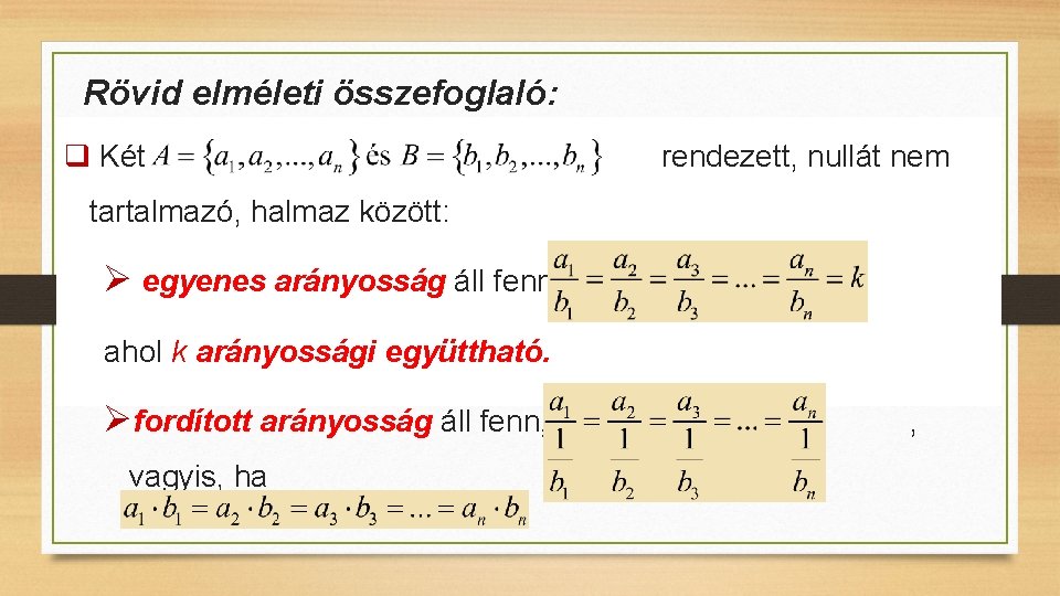 Rövid elméleti összefoglaló: q Két rendezett, nullát nem tartalmazó, halmaz között: Ø egyenes arányosság