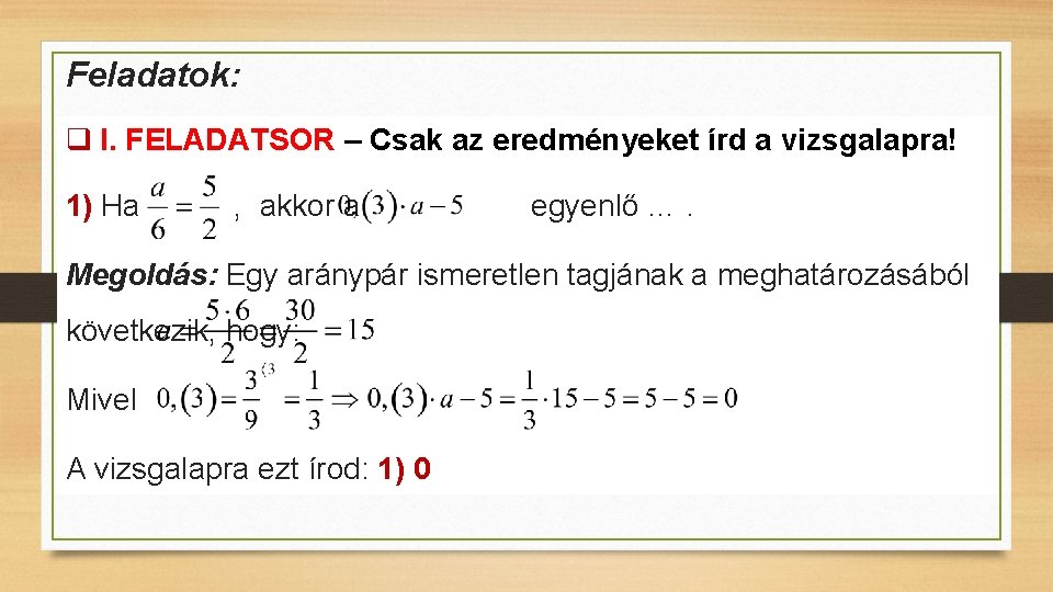 Feladatok: q I. FELADATSOR – Csak az eredményeket írd a vizsgalapra! 1) Ha ,