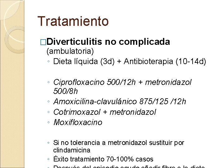 Tratamiento �Diverticulitis no complicada (ambulatoria) ◦ Dieta líquida (3 d) + Antibioterapia (10 -14