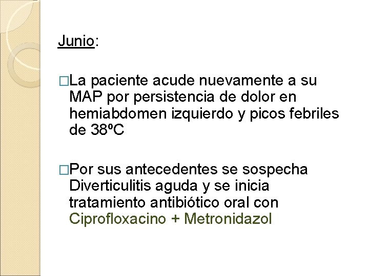 Junio: �La paciente acude nuevamente a su MAP por persistencia de dolor en hemiabdomen