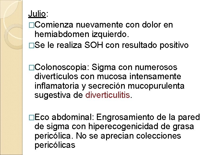 Julio: �Comienza nuevamente con dolor en hemiabdomen izquierdo. �Se le realiza SOH con resultado