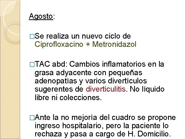 Agosto: �Se realiza un nuevo ciclo de Ciprofloxacino + Metronidazol �TAC abd: abd Cambios