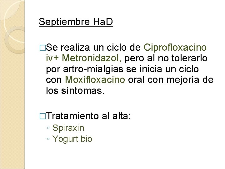 Septiembre Ha. D �Se realiza un ciclo de Ciprofloxacino iv+ Metronidazol, pero al no