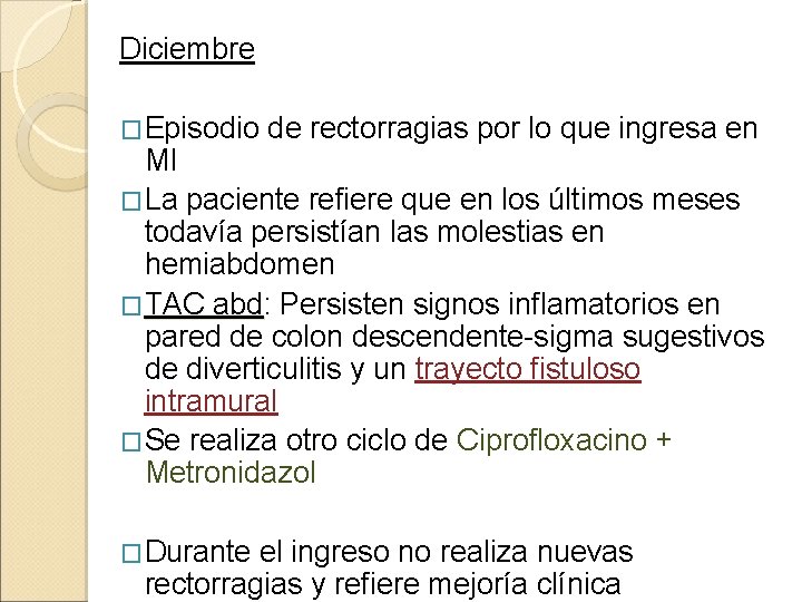 Diciembre �Episodio de rectorragias por lo que ingresa en MI �La paciente refiere que