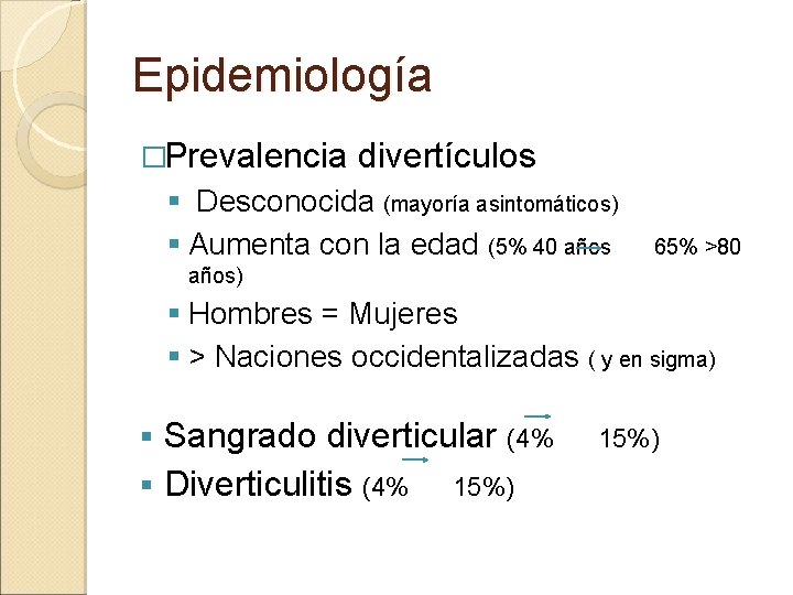 Epidemiología �Prevalencia divertículos § Desconocida (mayoría asintomáticos) § Aumenta con la edad (5% 40