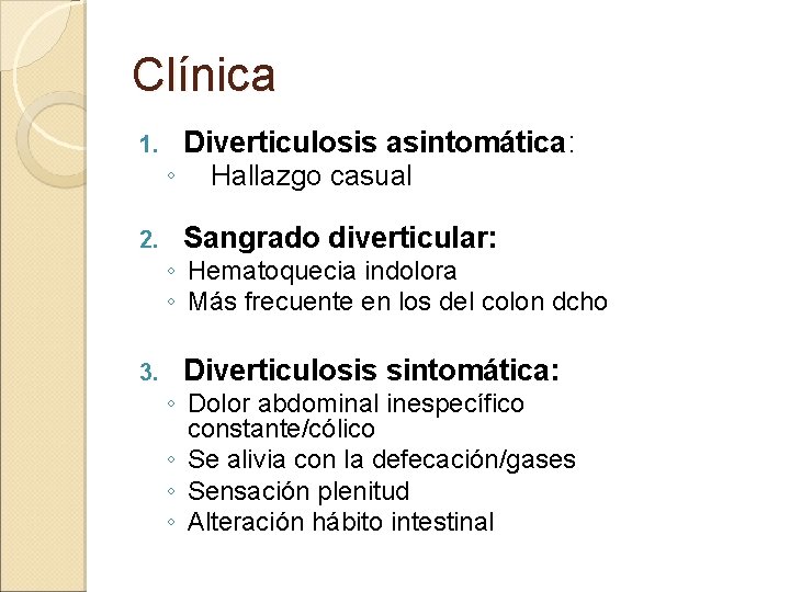 Clínica 1. 2. 3. Diverticulosis asintomática: ◦ Hallazgo casual Sangrado diverticular: ◦ Hematoquecia indolora