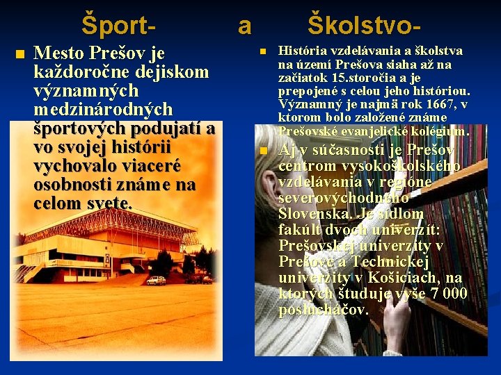 Športn Mesto Prešov je každoročne dejiskom významných medzinárodných športových podujatí a vo svojej histórii